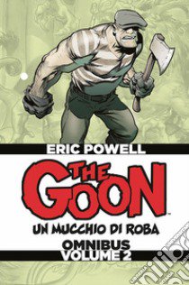 The Goon. Un mucchio di roba. Omnibus. Ediz. deluxe. Vol. 2 libro di Powell Eric