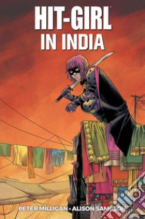 Hit-Girl in India. Vol. 6 libro di Milligan Peter; Sampson Alison