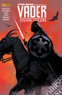 Vader. Star Wars. Vol. 5: Visioni oscure libro di Hopeless Dennis; Villanelli Paolo; Level Brian