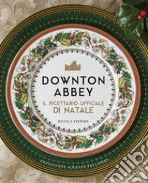 Downton Abbey. Il ricettario ufficiale di Natale. Ediz. a colori libro