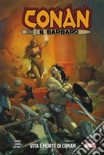 Vita e morte di Conan. Conan il barbaro libro di Aaron Jason; Asrar Mahmud; Zaffino Gerardo