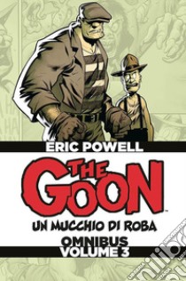 The Goon. Un mucchio di roba. Omnibus. Ediz. deluxe. Vol. 3 libro di Powell Eric