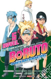 L'ultimo giorno all'Accademia! Boruto. Naruto next generations. Vol. 5 libro di Kishimoto Masashi; Ikemoto Mikio; Shigenobu Kou
