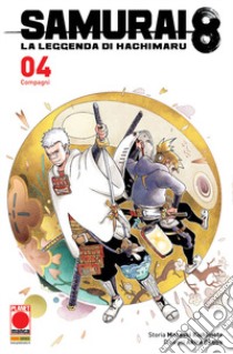 Samurai 8. La leggenda di Hachimaru. Vol. 4: Compagni libro di Kishimoto Masashi