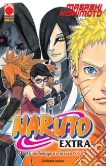 Il settimo Hokage e il marzo rosso. Naruto extra libro di Kishimoto Masashi