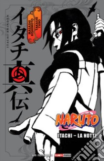 Itachi. La notte. Naruto libro di Kishimoto Masashi; Yano Takashi