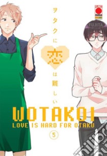 Wotakoi. Love is hard for otaku. Vol. 5 libro di Fujita