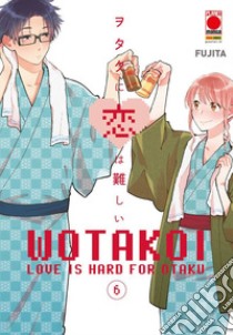 Wotakoi. Love is hard for otaku. Vol. 6 libro di Fujita