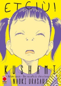 Kushami. Etciù! libro di Urasawa Naoki