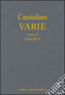 Cassiodoro. Varie. Vol. 2: Libri III, IV, V libro di Giardina A. (cur.); Cecconi G. (cur.); Tantillo I. (cur.)