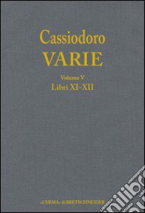 Cassiodoro. Varie. Vol. 5: Libri XI, XII libro di Giardina A. (cur.); Cecconi G. (cur.); Tantillo I. (cur.)