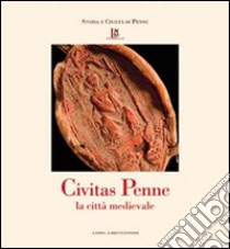 Civitas Penne. La città medievale libro di Franchi Dell'Orto L. (cur.); Vultaggio C. (cur.)