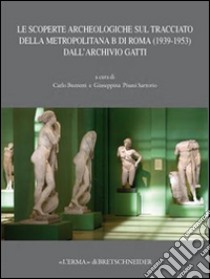 Le scoperte archeologiche sul tracciato della metropolitana B di Roma (1939-1953) dall'archivio Gatti libro di Buzzetti C. (cur.); Pisani Sartorio G. (cur.)