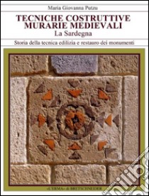 Tecniche costruttive. Murarie medievali. La Sardegna libro di Putzu M. Giovanna