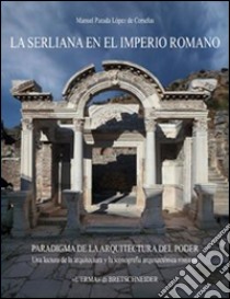 La Serliana en el Imperio Romano libro di Parada Lopez de Corselas Manuel