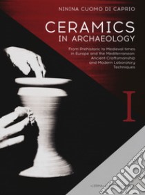 Ceramics in archaeology. From prehistoric to medieval times in Europe and the Mediterranean: ancient craftsmanship and modern laboratory techniques libro di Cuomo di Caprio Ninina