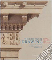 The lost art of drawing-L'arte perduta del disegno. Ediz. bilingue libro di Barbieri C. (cur.)