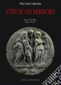 Corpus speculorum Etruscorum. USA. Vol. 5: West Coast Collections. University of California, Berkeley, Phoebe A. Hearst Museum of Anthropology, San Francisco State University, The Frank V. de Bellis Collection, Los Angeles County Museum libro di Bell Evelyn E.; Nagy Helen