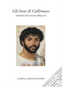 Gli Inni di Callimaco. Rivisitati da Lorenzo Braccesi libro di Braccesi Lorenzo