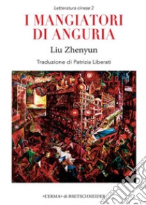 I mangiatori di anguria. Chingua shidai de ermumen libro di Liu Zhenyun