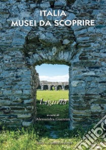 Italia musei da scoprire. Liguria libro di Guerrini A. (cur.)