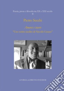 Amarsi e tacere. «Uno scritto inedito di Niccolò Cusano» libro di Secchi Pietro