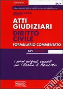 Atti giudiziari. Diritto civile. Formulario commentato libro di Piccolo Vincenzo