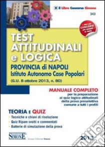 Test attitudinali e logica. Provincia di Napoli istituto autonomo case popolari libro