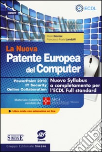 La nuova patente europea del computer. Nuovo Syllabus a completamento per l'ECDL full standard. Power point 2010. IT security. Online collaboration. Con espansione online libro di Govoni Mario; Landolfi Francesco M.