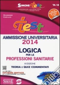 Test ammissione logica per le professioni sanitarie. Teoria e quiz commentati. Con software di simulazione libro di Cotruvo Giuseppe