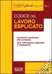 Codice del lavoro esplicato. Ediz. minore libro