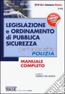 Legislazione e ordinamento di pubblica sicurezza. Per i concorsi in polizia. Manuale completo libro di Del Giudice F. (cur.)