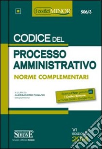 Codice del processo amministrativo. Ediz. minore libro