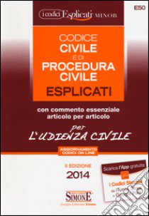 Codice civile e di procedura civile esplicati per l'udienza civile. Ediz. minor libro