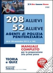 208 allievi 52 allieve agenti di polizia penitenziaria. Teoria e quiz libro