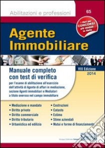 Agente immobiliare. Manuale completo con test di verifica per l'esame di abilitazione all'esercizio dell'attività di agente di affari in mediazione... libro