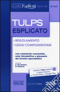 Tulps esplicato. Regolamento. Leggi complementari. Con commento essenziale, note introduttive e glossario dei termini specialistici. Ediz. minor libro di Del Giudice F. (cur.); Chiaese R. (cur.)