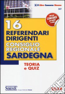 16 referendari dirigenti consiglio Regionale Sardegna. Teoria e quiz libro