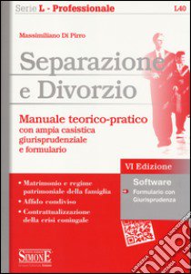 Separazione e divorzio. Manuale teorico-pratico con ampia casistica giurisprudenziale e formulario. Con software libro di Di Pirro Massimiliano