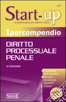 Ipercompendio diritto processuale penale. I fondamenti della disciplina. Glossario dei principali argomenti d'esame libro