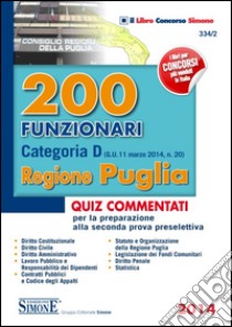 200 funzionari categoria D. Regione Puglia. Quiz commentati per la preparazione alla seconda prova preselettiva libro