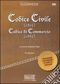 Codice civile (1865). Codice di commercio (1882) libro di Pepe I. (cur.)