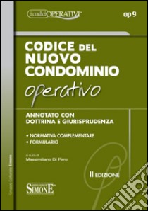 Codice del nuovo condominio operativo. Annotato con dottrina e giurisprudenza. Normativa complementare. Formulario libro