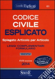 Codice civile esplicato. Spiegato articolo per articolo. Leggi complementari. Formulario. Con aggiornamento online libro