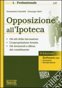 Opposizione all'ipoteca. Con software libro di Grimaldi Annamaria; Salvi Giuseppe