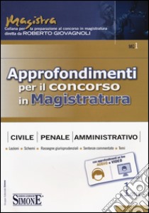 Approfondimenti per il concorso in magistratura civile, penale, amministrativa (2014). Vol. 1 libro