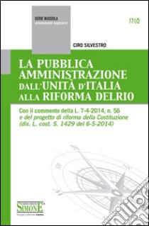 La pubblica amministrazione dall'unità d'Italia alla riforma Delrio libro di Ciro Silvestro