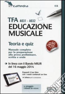 TFA A031-A032 educazione musicale. Teoria e quiz. Manuale completo per la preparazione alla prova preliminare, scritta e orale. Con software di simulazione libro