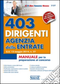 403 dirigenti agenzia delle entrate. Manuale per la preparazione al concorso libro