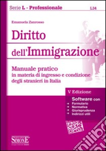 Diritto dell'immigrazione. Manuale pratico in materia di ingresso e condizione degli stranieri in Italia libro di Zanrosso Emanuela